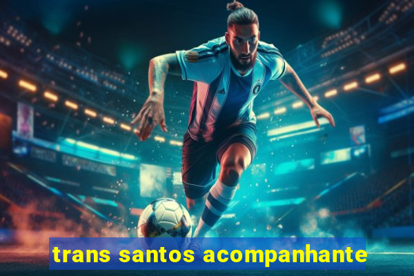 trans santos acompanhante